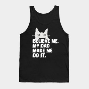 My Dad Made Me Do It. Funny Cat Meme Gift For Cat Dad Tank Top